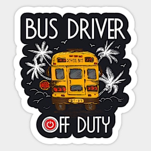 Bus Driver Off Duty Last Day Of School Summer To The Beach Sticker